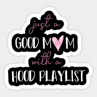 Just A Good Mom With A Hood Playlist funny saying Sticker